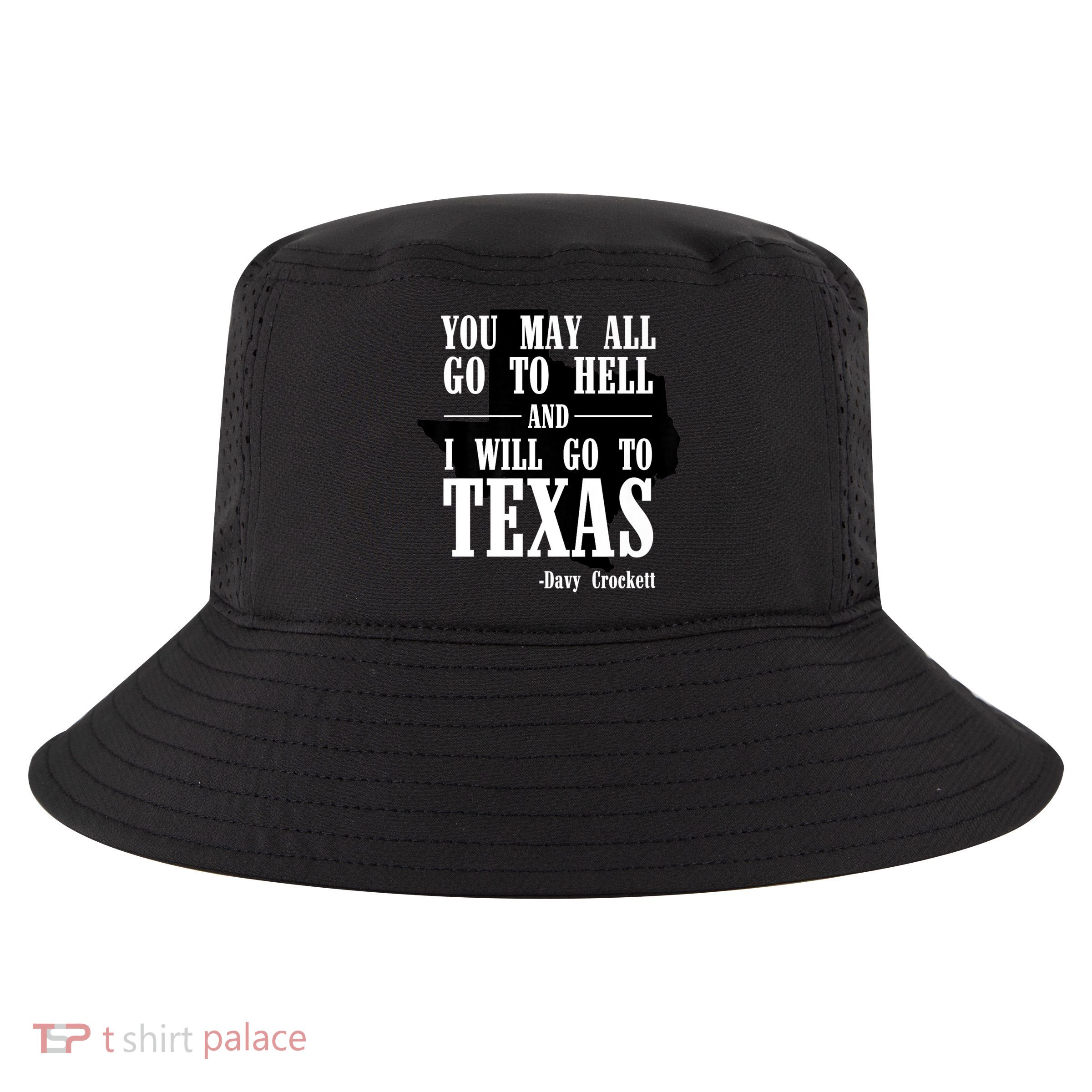 Texas You May All Go To Hell And I Will Go To Texas Cool Comfort Performance Bucket Hat