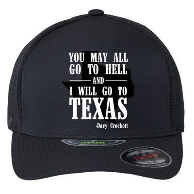 Texas You May All Go To Hell And I Will Go To Texas Flexfit Unipanel Trucker Cap