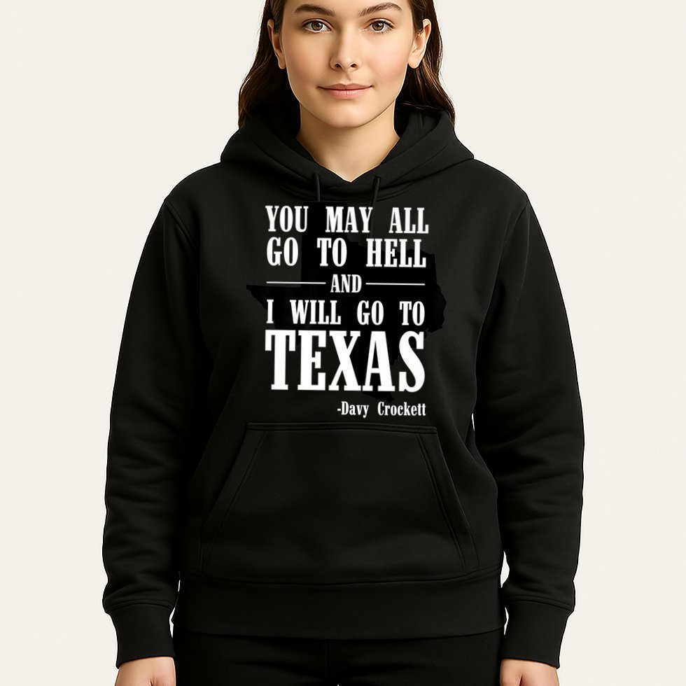 Texas You May All Go To Hell And I Will Go To Texas Hoodie
