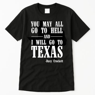 Texas You May All Go To Hell And I Will Go To Texas Tall T-Shirt