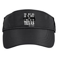 Texas You May All Go To Hell And I Will Go To Texas Adult Drive Performance Visor