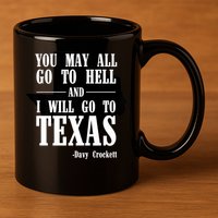 Texas You May All Go To Hell And I Will Go To Texas 11oz C Handle Ceramic Mug