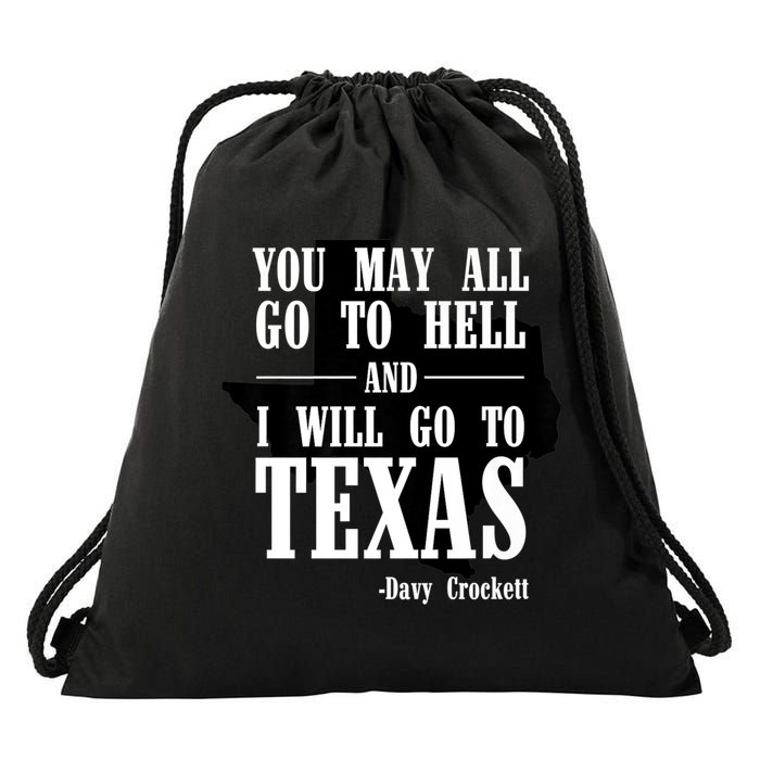 Texas You May All Go To Hell And I Will Go To Texas Drawstring Bag