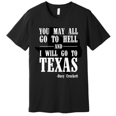 Texas You May All Go To Hell And I Will Go To Texas Premium T-Shirt