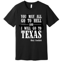 Texas You May All Go To Hell And I Will Go To Texas Premium T-Shirt