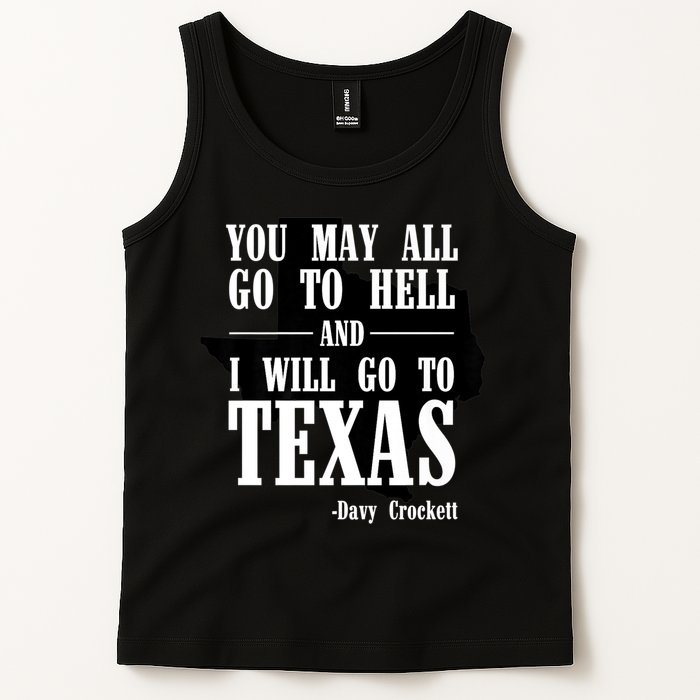 Texas You May All Go To Hell And I Will Go To Texas Tank Top