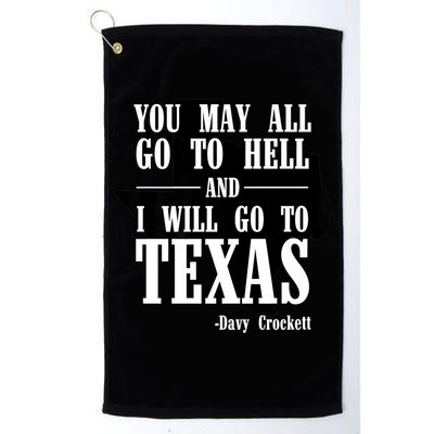 Texas You May All Go To Hell And I Will Go To Texas Golf Towel