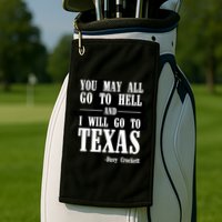 Texas You May All Go To Hell And I Will Go To Texas Golf Towel
