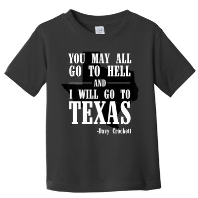 Texas You May All Go To Hell And I Will Go To Texas Toddler T-Shirt