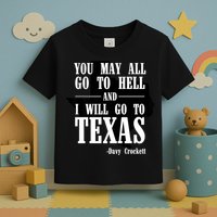 Texas You May All Go To Hell And I Will Go To Texas Toddler T-Shirt