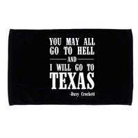 Texas You May All Go To Hell And I Will Go To Texas Microfiber Hand Towel
