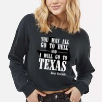 Texas You May All Go To Hell And I Will Go To Texas Cropped Pullover Crew
