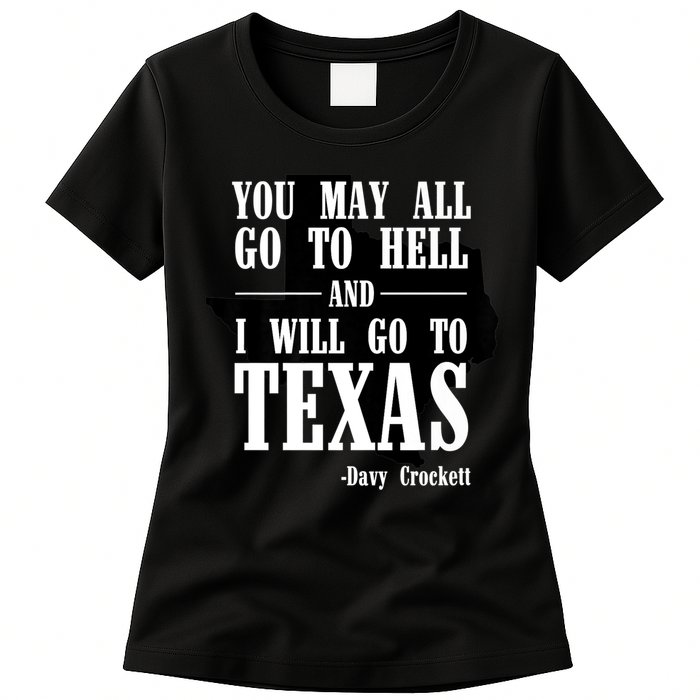 Texas You May All Go To Hell And I Will Go To Texas Womens T-Shirt