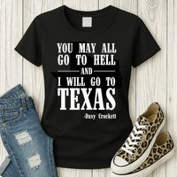 Texas You May All Go To Hell And I Will Go To Texas Womens T-Shirt
