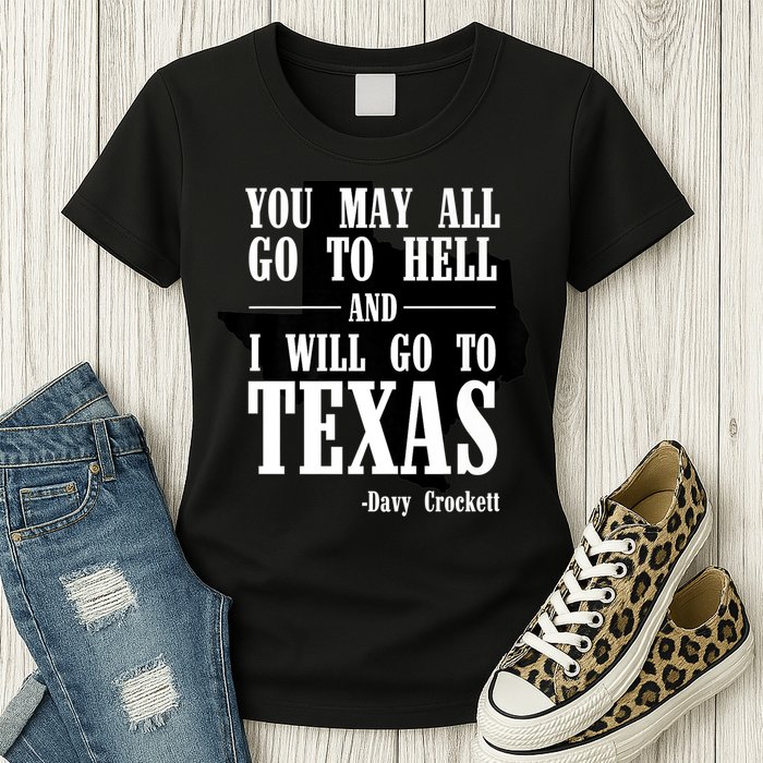 Texas You May All Go To Hell And I Will Go To Texas Womens T-Shirt