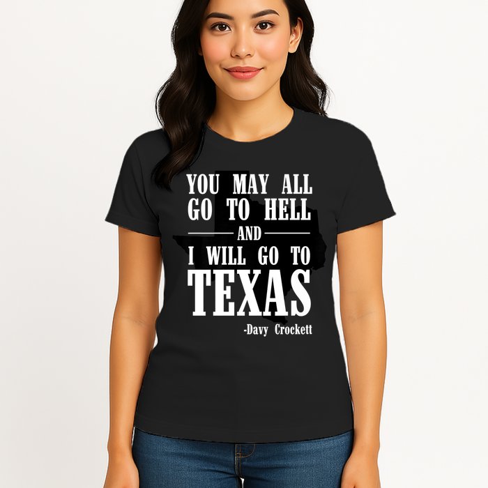Texas You May All Go To Hell And I Will Go To Texas Womens T-Shirt