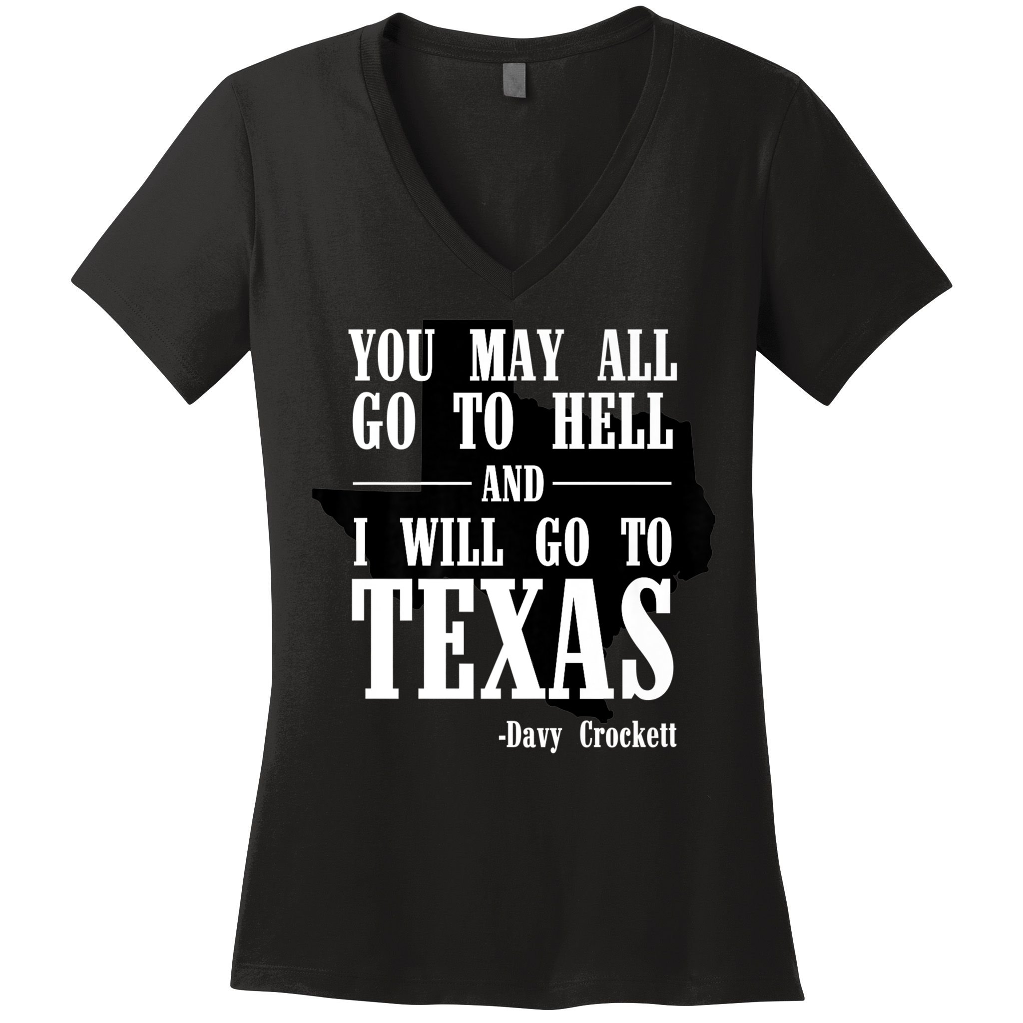 Texas You May All Go To Hell And I Will Go To Texas Women's V-Neck T-Shirt