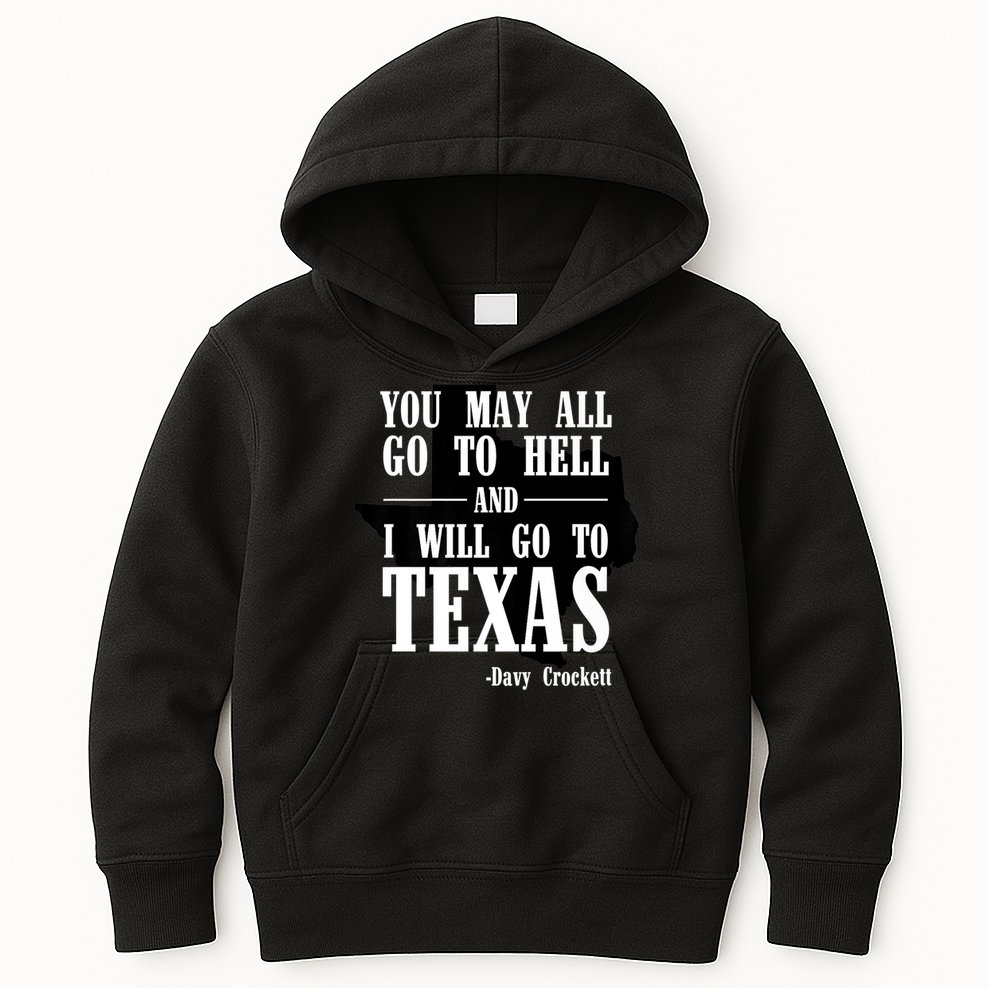 Texas You May All Go To Hell And I Will Go To Texas Kids Hoodie
