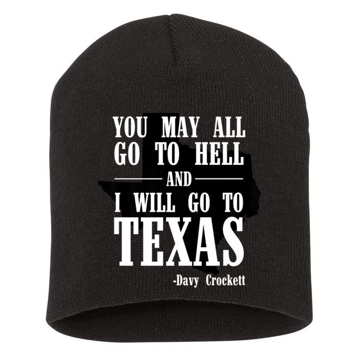 Texas You May All Go To Hell And I Will Go To Texas Short Acrylic Beanie