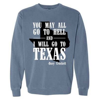 Texas You May All Go To Hell And I Will Go To Texas Garment-Dyed Sweatshirt