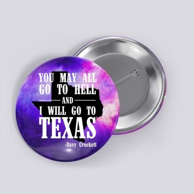 Texas You May All Go To Hell And I Will Go To Texas Button