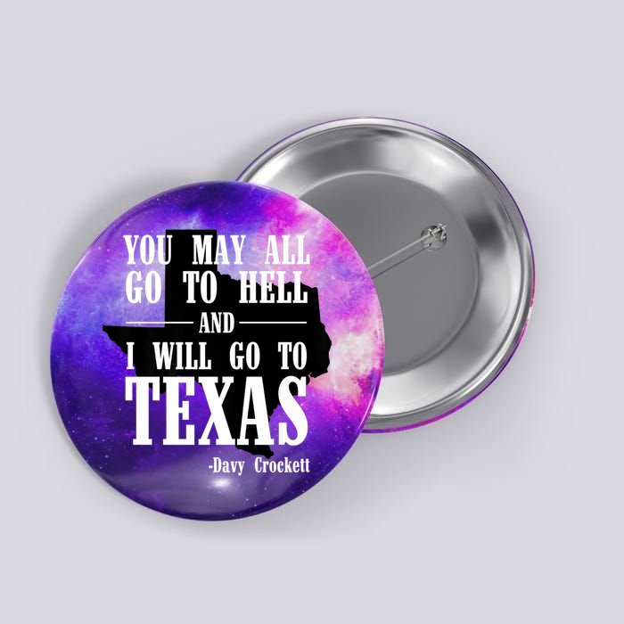 Texas You May All Go To Hell And I Will Go To Texas Button