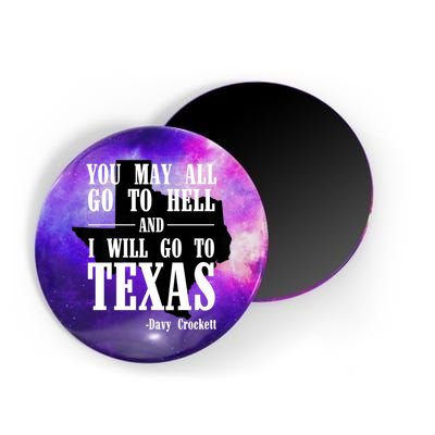 Texas You May All Go To Hell And I Will Go To Texas Magnet