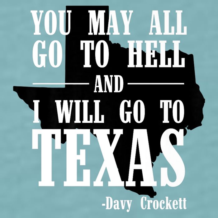 Texas You May All Go To Hell And I Will Go To Texas Sueded Cloud Jersey T-Shirt