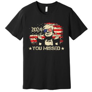 Trump You Missed Funny Trump 2024 Premium T-Shirt