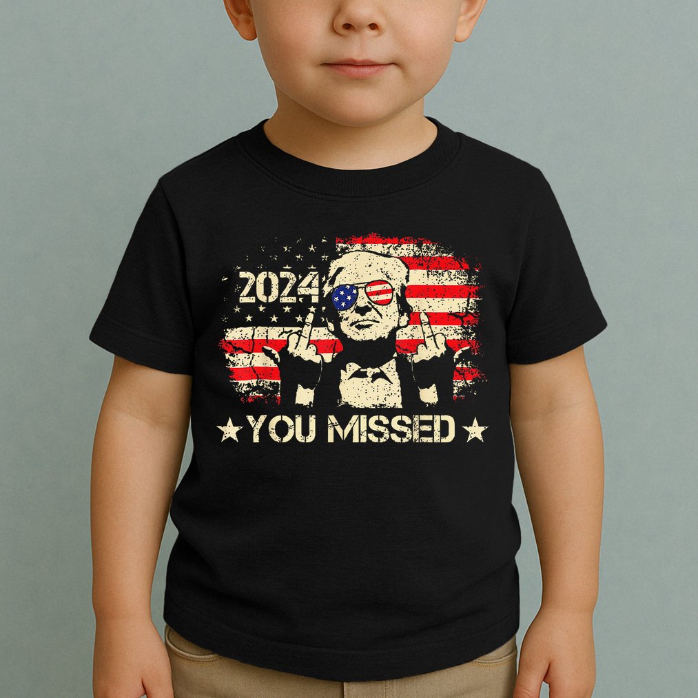Trump You Missed Funny Trump 2024 Toddler T-Shirt