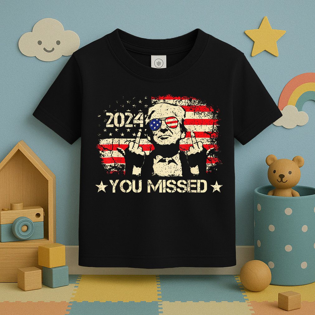 Trump You Missed Funny Trump 2024 Toddler T-Shirt