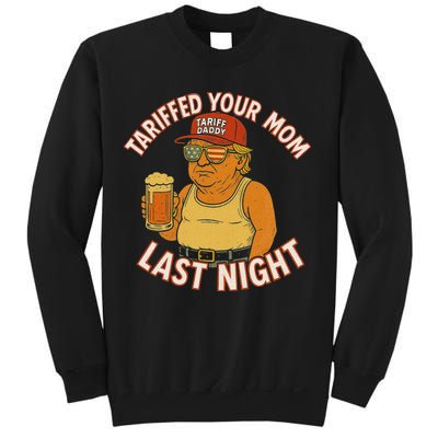 Tariffed Your Mom Last Night Tarrified Funny Humor Sweatshirt