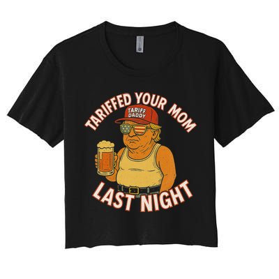 Tariffed Your Mom Last Night Tarrified Funny Humor Women's Crop Top Tee