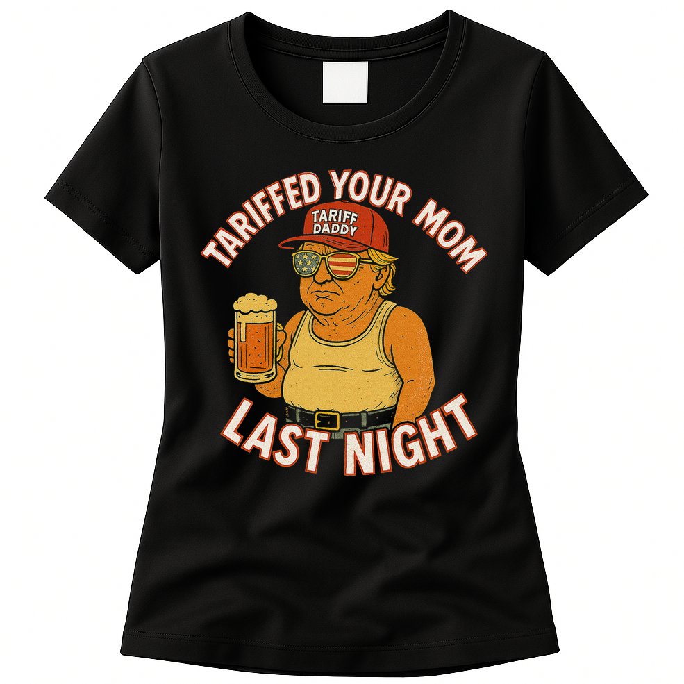 Tariffed Your Mom Last Night Tarrified Funny Humor Womens T-Shirt