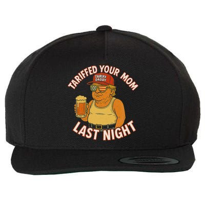 Tariffed Your Mom Last Night Tarrified Funny Humor Wool Snapback Cap