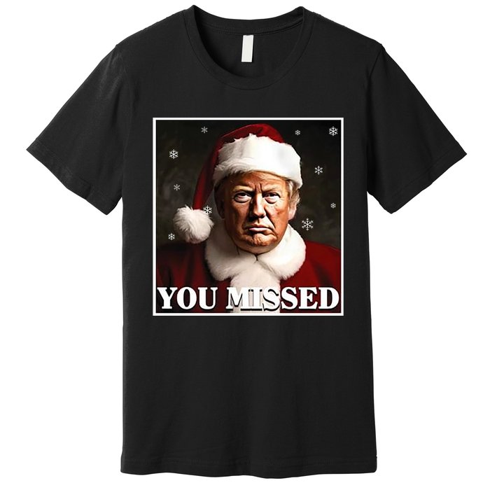 Trump You Missed Christmas Premium T-Shirt