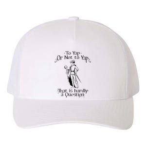 To Yap Or Not To Yap That Is Hardly A Question Yupoong Adult 5-Panel Trucker Hat