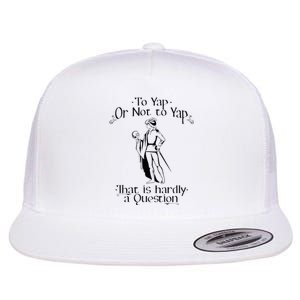 To Yap Or Not To Yap That Is Hardly A Question Flat Bill Trucker Hat