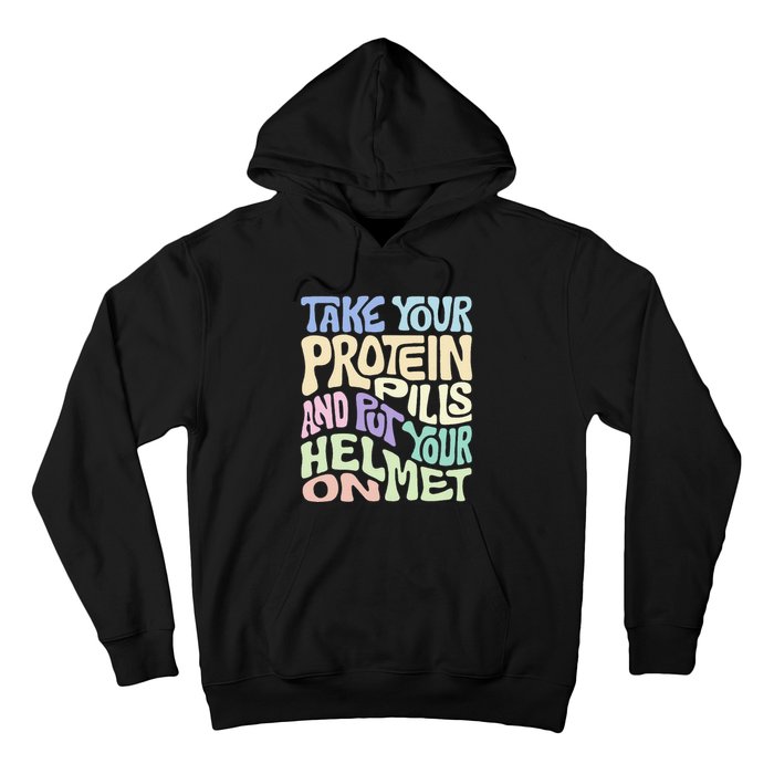 Take Your Protein Pills And Put Your Helmet On Hoodie