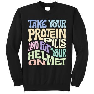 Take Your Protein Pills And Put Your Helmet On Sweatshirt