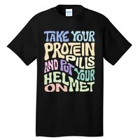 Take Your Protein Pills And Put Your Helmet On Tall T-Shirt