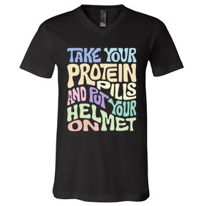 Take Your Protein Pills And Put Your Helmet On V-Neck T-Shirt