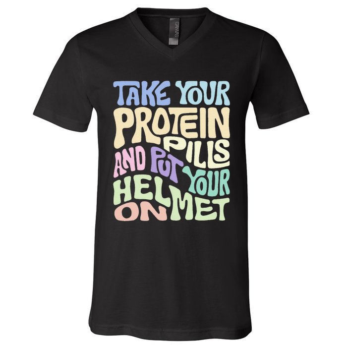 Take Your Protein Pills And Put Your Helmet On V-Neck T-Shirt