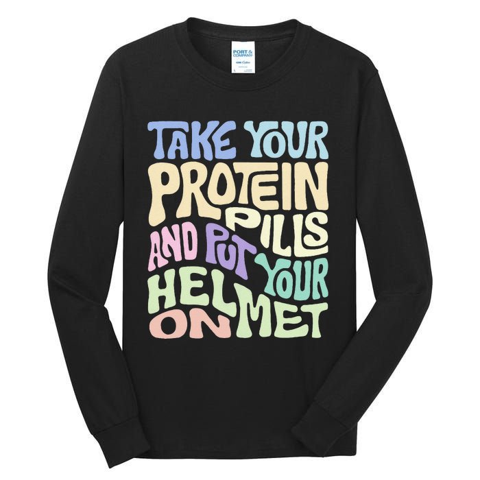 Take Your Protein Pills And Put Your Helmet On Tall Long Sleeve T-Shirt