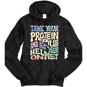 Take Your Protein Pills And Put Your Helmet On Tie Dye Hoodie