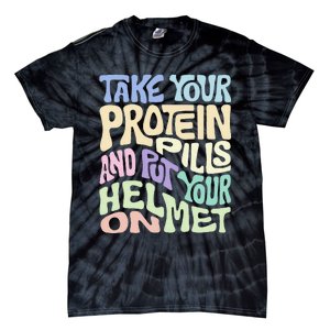 Take Your Protein Pills And Put Your Helmet On Tie-Dye T-Shirt