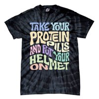 Take Your Protein Pills And Put Your Helmet On Tie-Dye T-Shirt