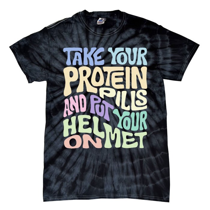 Take Your Protein Pills And Put Your Helmet On Tie-Dye T-Shirt