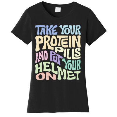 Take Your Protein Pills And Put Your Helmet On Women's T-Shirt