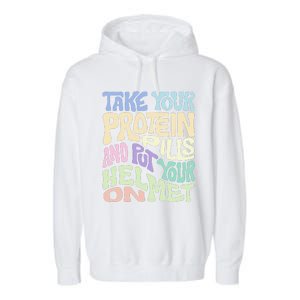 Take Your Protein Pills And Put Your Helmet On Garment-Dyed Fleece Hoodie